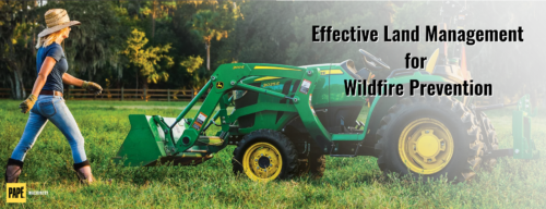 Effective Land Management for Wildfire Prevention: Tips and Tools from Papé Machinery Ag & Turf