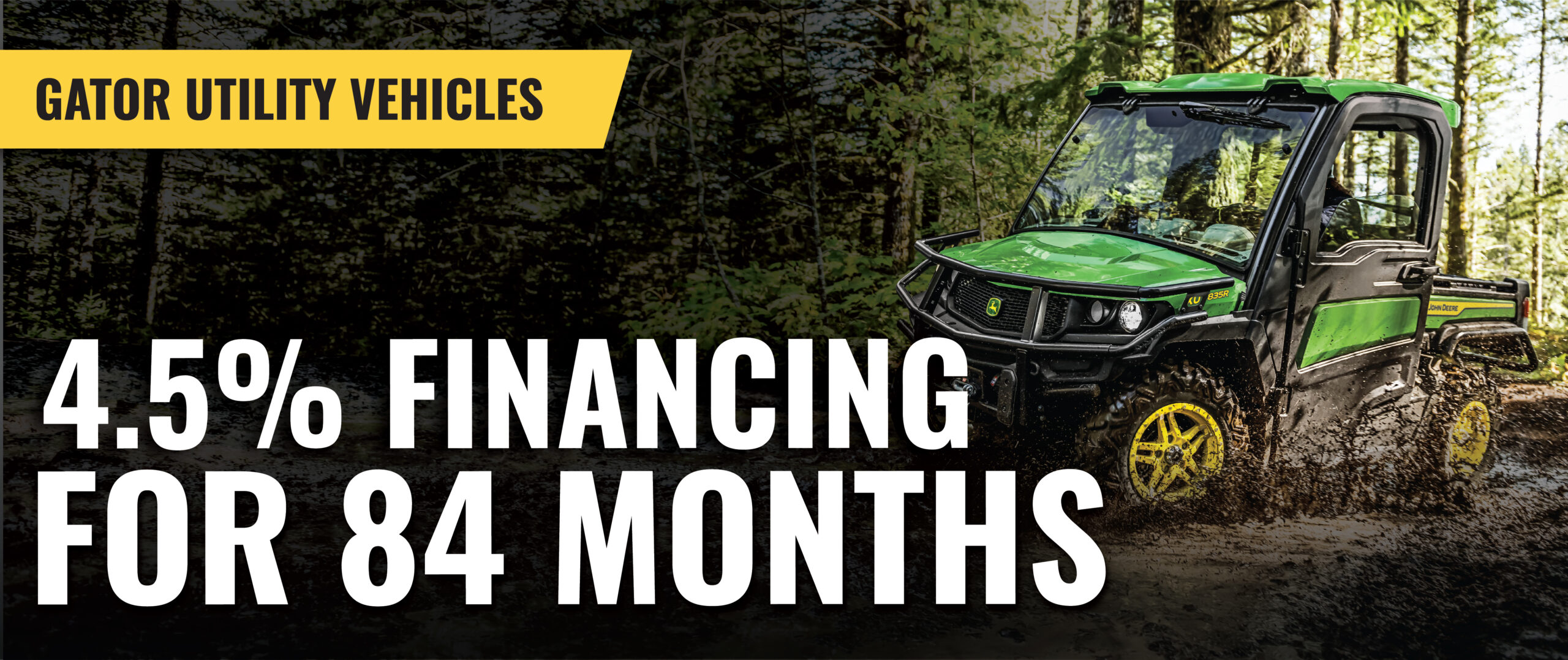 Gator Utility Vehicles Special - 4.5% financing for 84 months